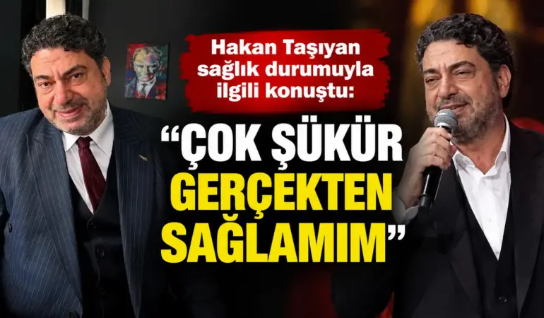 Hakan Taşıyan’dan Sevenlerini Rahatlatan Açıklama! Sağlık Durumu İyi