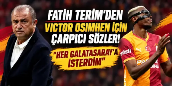 Fatih Terim’den Galatasaray Taraftarını Coşturacak Osimhen Yorumu!