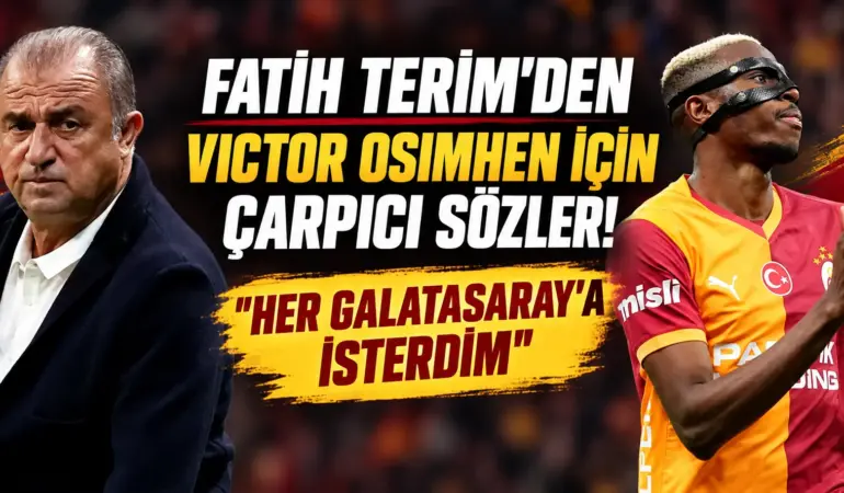 Fatih Terim’den Galatasaray Taraftarını Coşturacak Osimhen Yorumu!