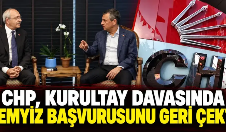 CHP Kurultay Davasında Kritik Gelişme: Temyizden Feragat Edildi