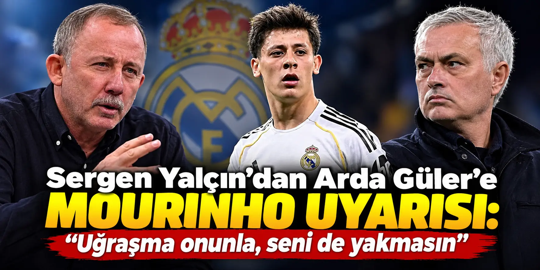 Sergen Yalçın Arda Güler’i Açık Açık Uyardı: “Seni de Yakmasın”