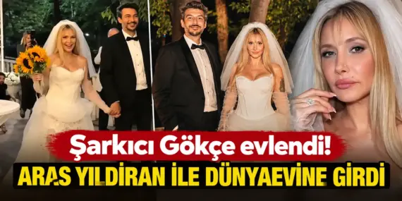 Şarkıcı Gökçe Evlendi! Aras Yıldıran ile Dünyaevine Girdi