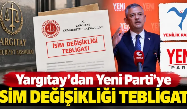 Yargıtay’dan Yeni Parti’ye İsim Değişikliği Tebligatı!