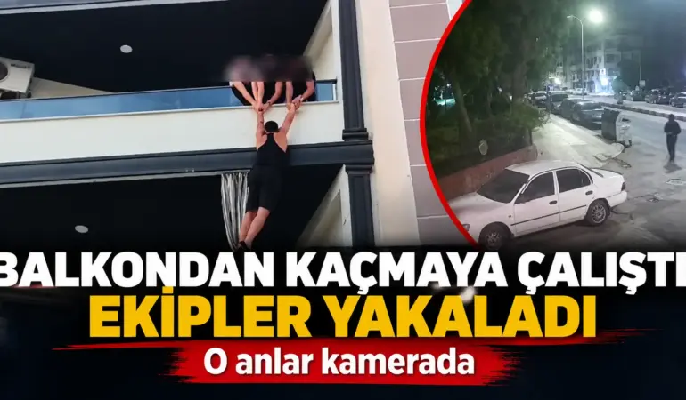 Balkondan Kaçmaya Çalıştı! Polis Ekipleri Şüpheliyi Böyle Yakaladı
