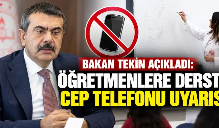 Bakan Tekin Açıkladı! Öğretmenlere Sınıfta Cep Telefonu Uyarısı