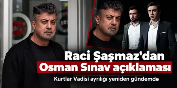 Kurtlar Vadisi’nin Yıllardır Konuşulan Gizemi! Raci Şaşmaz’dan Osman Sınav İtirafı