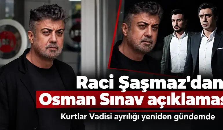 Kurtlar Vadisi’nin Yıllardır Konuşulan Gizemi! Raci Şaşmaz’dan Osman Sınav İtirafı