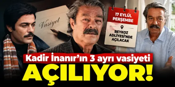 Kadir İnanır’ın Mirasında Kritik Gün! 3 Vasiyet Birden Açılacak