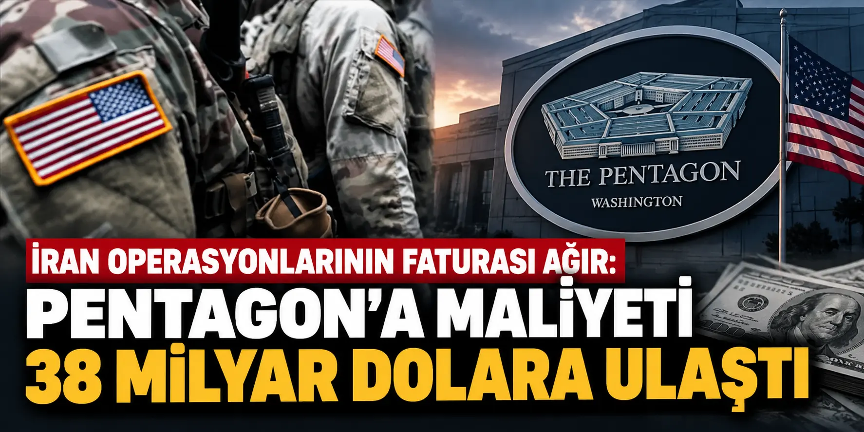 ABD’nin İran Operasyonunda Dev Fatura: 38 Milyar Dolar
