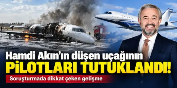 Hamdi Akın’ın Uçağının Pilotları Tutuklandı! Soruşturmada Çarpıcı Gelişme
