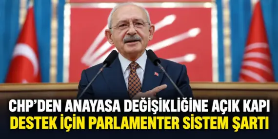 CHP’nin Anayasa Şartı Belli Oldu: Parlamenter Sistem Olursa Destek