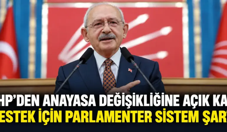 CHP’nin Anayasa Şartı Belli Oldu: Parlamenter Sistem Olursa Destek