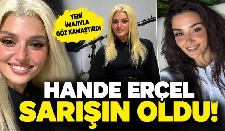 Hande Erçel Sarışın Oldu! Yeni İmajıyla Görenleri Şaşırttı