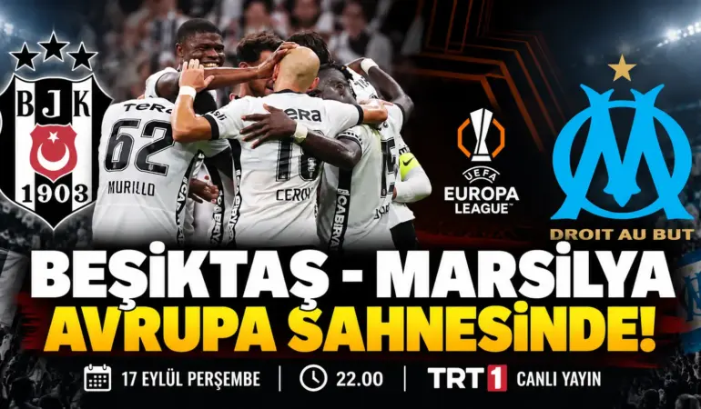 Beşiktaş’ın Avrupa Mesaisi Başlıyor! Marsilya Maçında Muhtemel Kadro