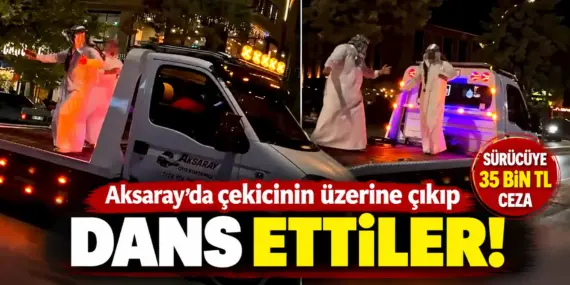Aksaray’da Çekicinin Üzerine Çıkıp Dans Ettiler: Sürücüye 35 Bin Lira Ceza