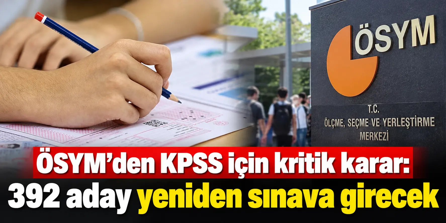 ÖSYM’den KPSS Kararı: 392 Aday İçin Sınav Tekrarlanacak