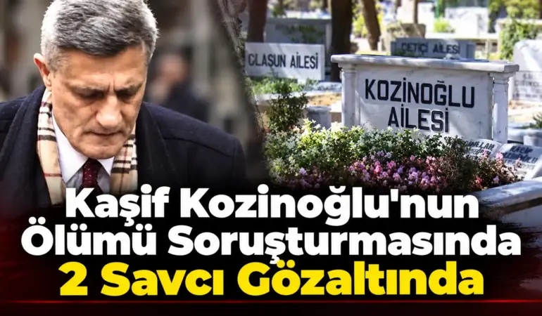 Kaşif Kozinoğlu Dosyasında 15 Yıl Sonra Yeni Gelişme: Eski Savcılar Gözaltında