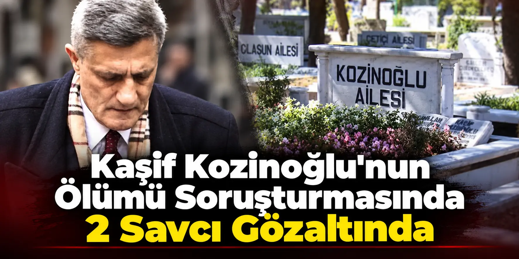 Kaşif Kozinoğlu Dosyasında 15 Yıl Sonra Yeni Gelişme: Eski Savcılar Gözaltında