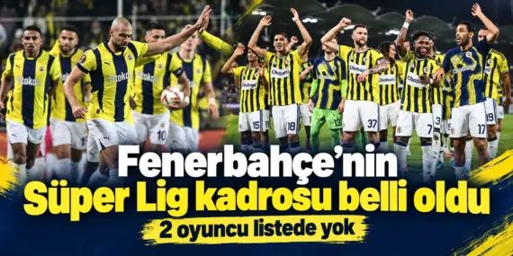 Fenerbahçe’nin Süper Lig Kadrosu Belli Oldu: 2 İsim Dışarıda Kaldı