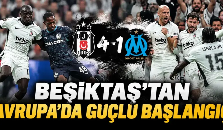 Beşiktaş’tan Avrupa’da Gövde Gösterisi! Marsilya’yı 4-1 Ezdi Geçti