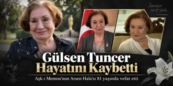 Sanat Dünyasını Yıkan Haber! Usta Oyuncu Gülsen Tuncer Hayatını Kaybetti
