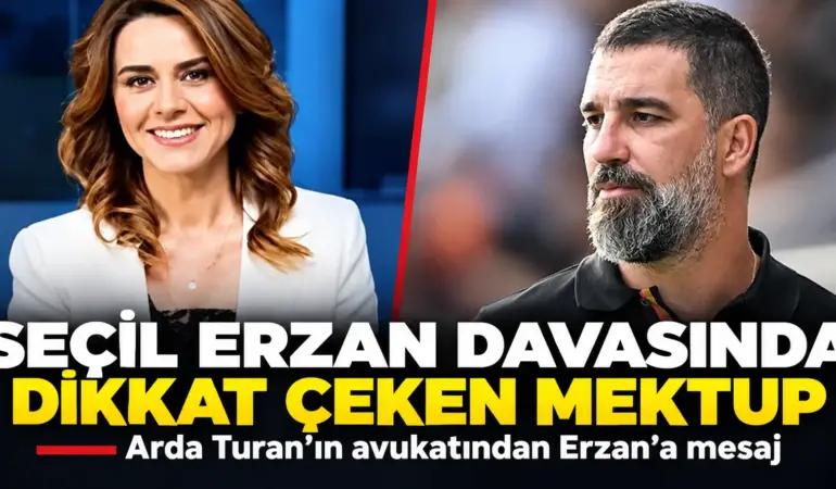 Seçil Erzan Davasında Bomba Mektup! Arda Turan’ın Avukatından Dikkat Çeken Sözler
