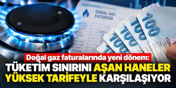 Doğal Gaz Faturalarında Şok Dönem! Limiti Aşanlar Yüksek Tarifeye Geçiyor