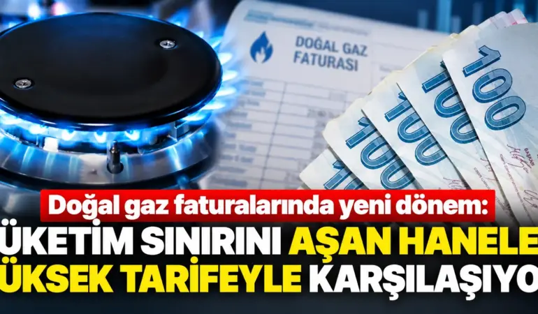 Doğal Gaz Faturalarında Şok Dönem! Limiti Aşanlar Yüksek Tarifeye Geçiyor