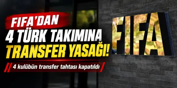 FIFA’dan Türk Futbolunda Deprem! 4 Kulübün Transfer Tahtası Kapatıldı