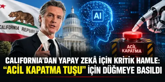 Yapay zekâ için “acil durdurma” dönemi! California düğmeye bastı