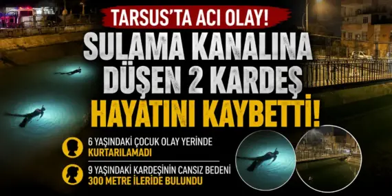Mersin’de yürek yakan olay! Sulama kanalına düşen iki kardeşten acı haber