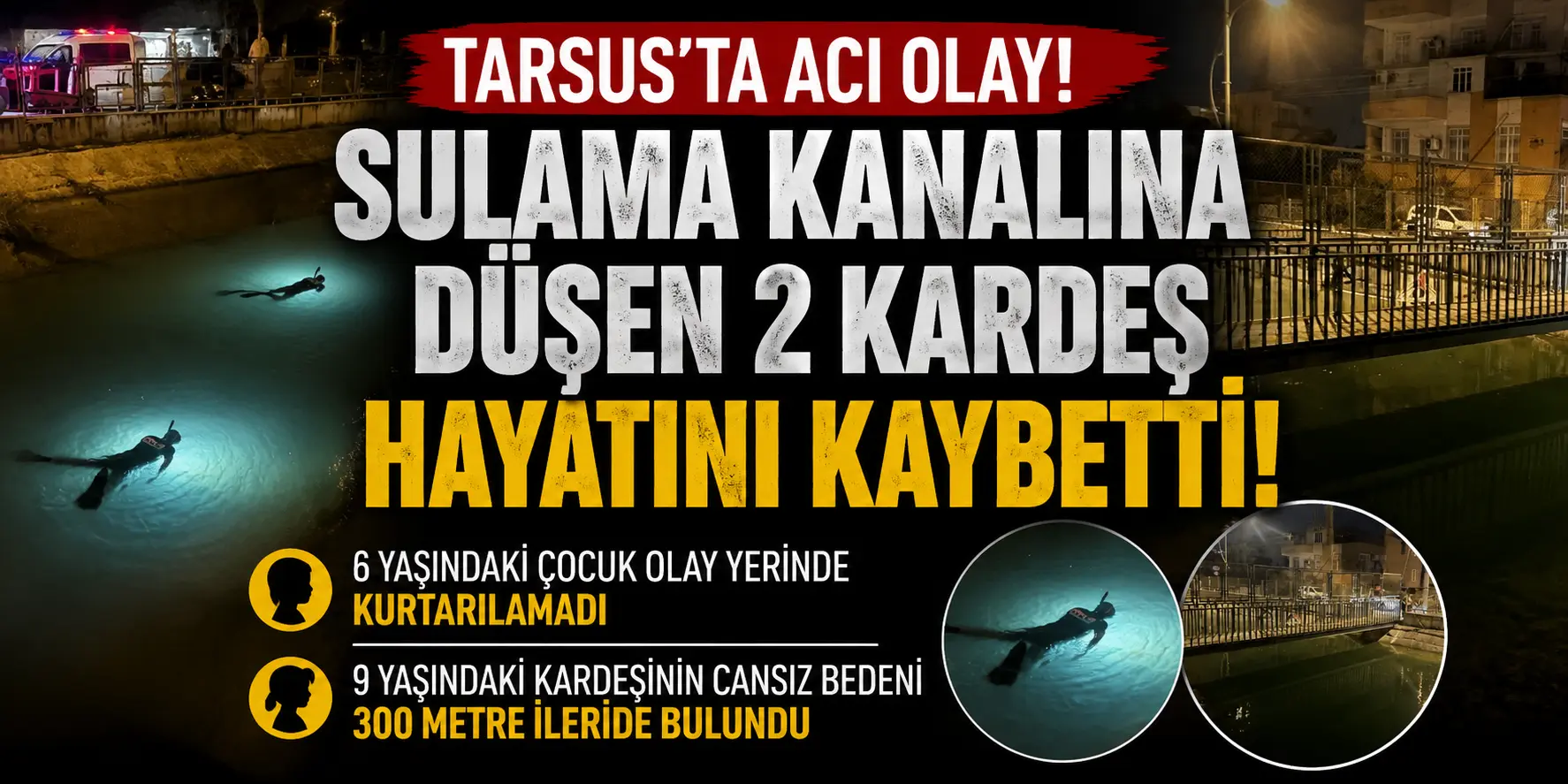 Mersin’de yürek yakan olay! Sulama kanalına düşen iki kardeşten acı haber