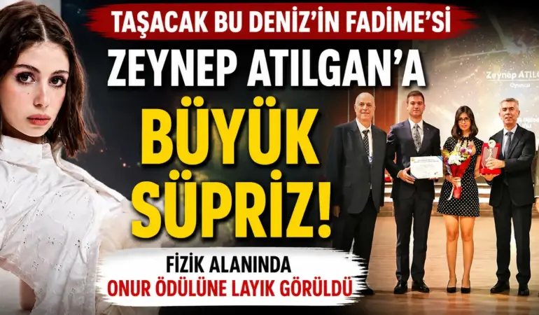 Taşacak Bu Deniz’in Fadime’si Gündem Oldu! Zeynep Atılgan’a Fizik Ödülü Verildi