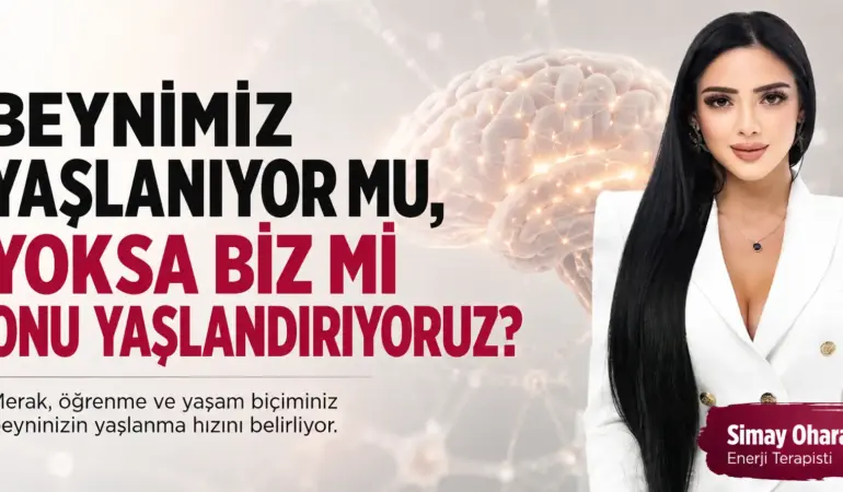 Beynimiz yaşlanıyor mu, yoksa biz mi onu yaşlandırıyoruz?