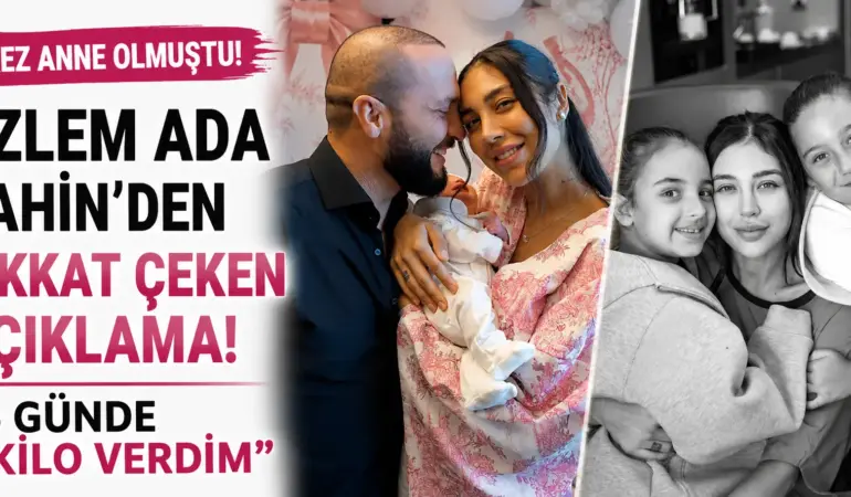 Özlem Ada Şahin’den Olay Yaratan Doğum Sonrası Açıklaması: 6 Günde 7 Kilo Verdi!