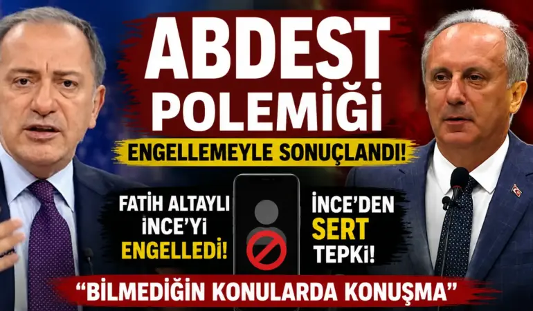 Abdest Polemiği Ortalığı Karıştırdı! Fatih Altaylı, Muharrem İnce’yi Engelledi