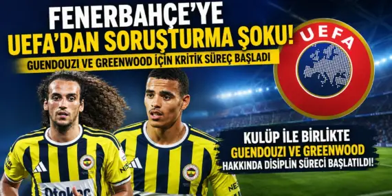 UEFA Düğmeye Bastı! Fenerbahçe ve İki Yıldızına Disiplin Soruşturması