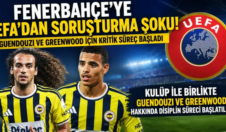 UEFA Düğmeye Bastı! Fenerbahçe ve İki Yıldızına Disiplin Soruşturması