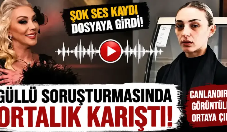 Soruşturmanın Seyrini Değiştirecek İddia! Güllü Dosyasındaki Ses Kaydı İfşa Oldu
