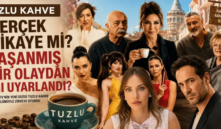 Tuzlu Kahve Dizisi Gerçek Mi? Yaşanmış Hikâye Olduğu Ortaya Çıktı!