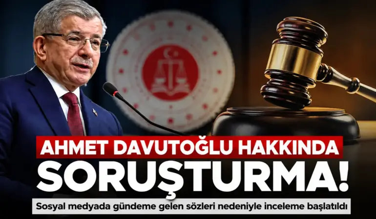 Ahmet Davutoğlu’na Flaş Soruşturma! Ankara Başsavcılığı Harekete Geçti