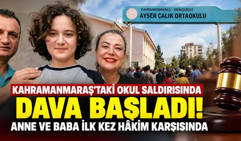 Kahramanmaraş’taki Okul Katliamında İlk Duruşma! Anne ve Baba Hâkim Karşısında