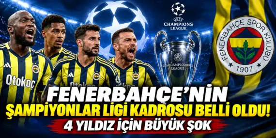 Fenerbahçe’de Devler Ligi Şoku! 4 Yıldız UEFA Kadrosunun Dışında Kaldı