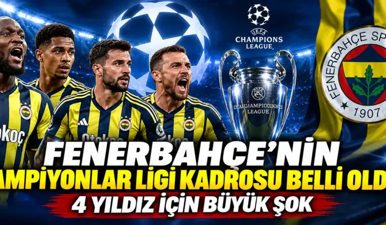 Fenerbahçe’de Devler Ligi Şoku! 4 Yıldız UEFA Kadrosunun Dışında Kaldı