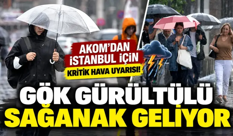 AKOM İstanbul’u Uyardı! Sağanak ve Gök Gürültüsü Kapıda