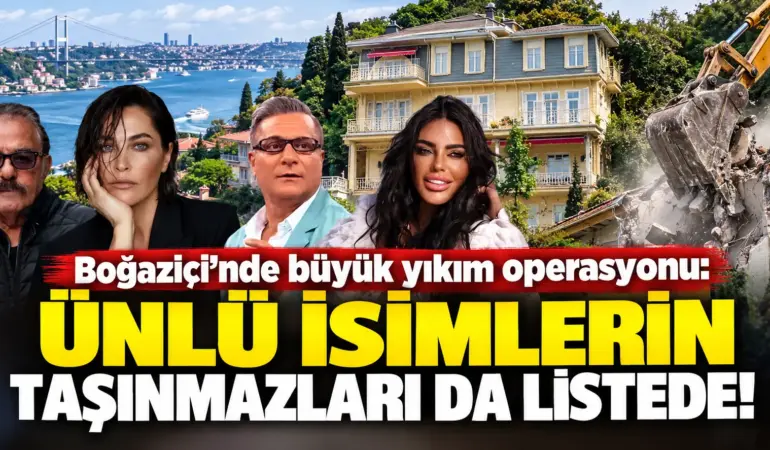 Boğaziçi’nde Büyük Yıkım Alarmı! Ünlü İsimlerin Taşınmazları Da Listede