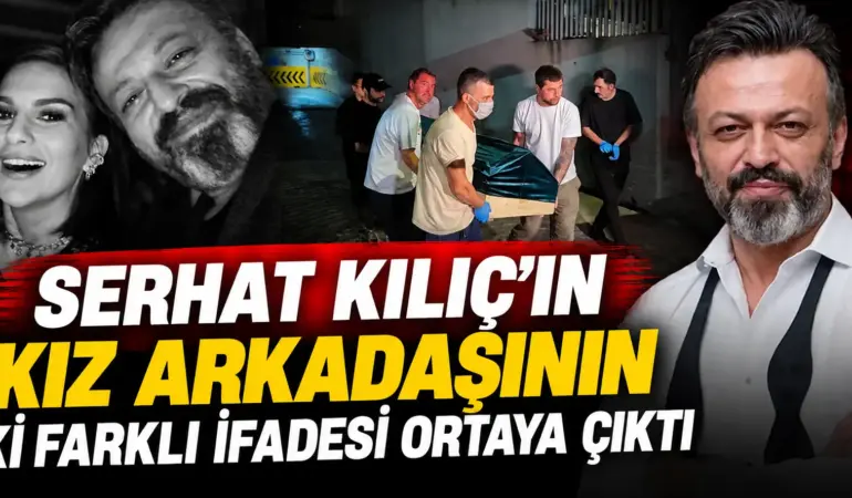 Serhat Kılıç’ın Ölümünde Şoke Eden Detay! Kız Arkadaşının İki İfadesi Arasında Büyük Fark