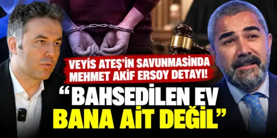 Veyis Ateş’in Duruşmasında Bomba İddia! Mehmet Akif Ersoy’un Adı Gündeme Geldi