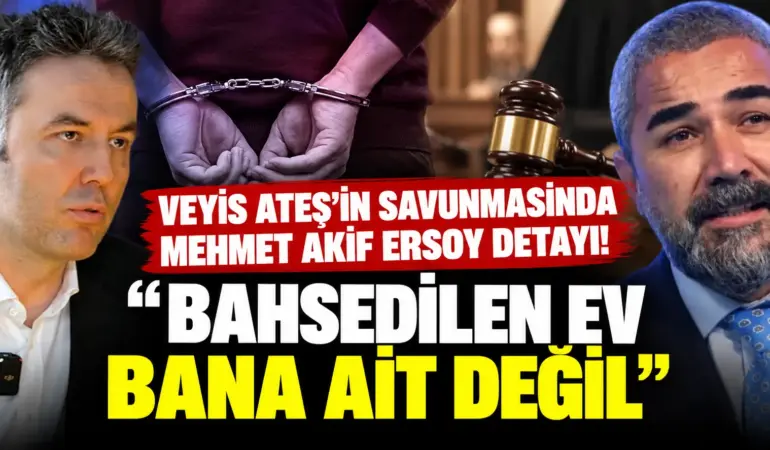 Veyis Ateş’in Duruşmasında Bomba İddia! Mehmet Akif Ersoy’un Adı Gündeme Geldi