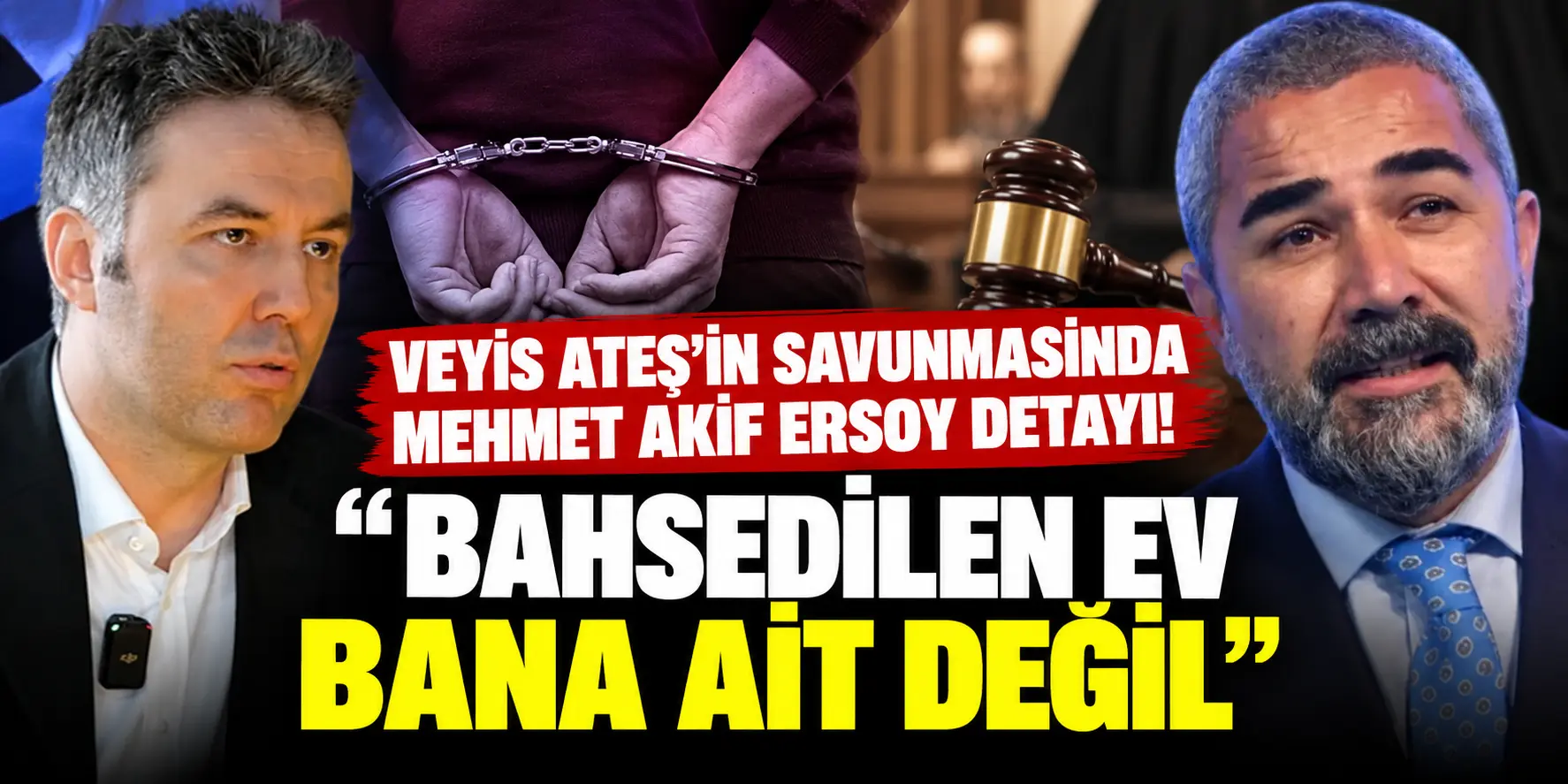 Veyis Ateş’in Duruşmasında Bomba İddia! Mehmet Akif Ersoy’un Adı Gündeme Geldi